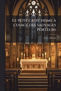 bokomslag petit catÃ(c)chisme Ã l'usage des sauvages Porteurs