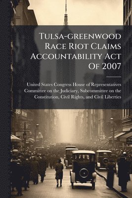 bokomslag Tulsa-greenwood Race Riot Claims Accountability Act Of 2007