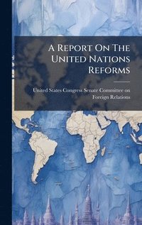 bokomslag A Report On The United Nations Reforms