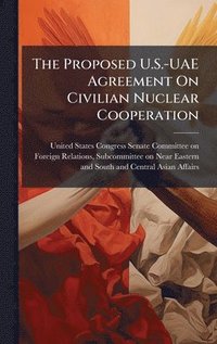 bokomslag Proposed U.S.-UAE Agreement On Civilian Nuclear Cooperation