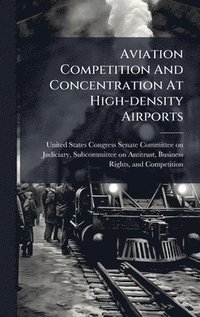 bokomslag Aviation Competition And Concentration At High-density Airports