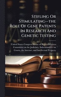 bokomslag Stifling Or Stimulating--the Role Of Gene Patents In Research And Genetic Testing