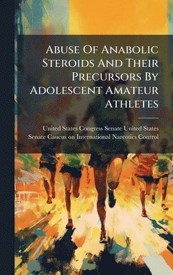 bokomslag Abuse Of Anabolic Steroids And Their Precursors By Adolescent Amateur Athletes