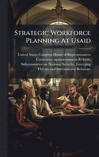 bokomslag Strategic Workforce Planning At Usaid