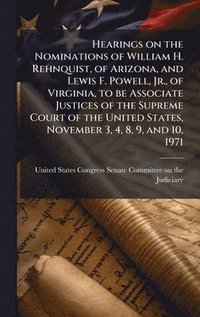 bokomslag Hearings on the Nominations of William H. Rehnquist, of Arizona, and Lewis F. Powell, Jr., of Virginia, to be Associate Justices of the Supreme Court of the United States, November 3, 4, 8, 9, and ...
