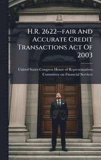 bokomslag H.R. 2622--fair And Accurate Credit Transactions Act Of 2003