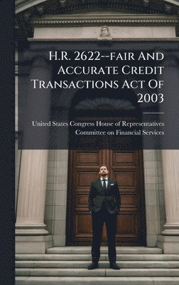 bokomslag H.R. 2622--fair And Accurate Credit Transactions Act Of 2003