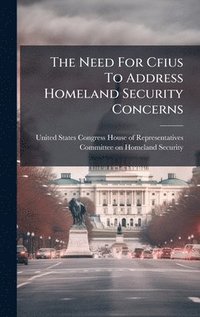 bokomslag The Need For Cfius To Address Homeland Security Concerns