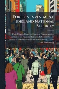 bokomslag Foreign Investment, Jobs, And National Security