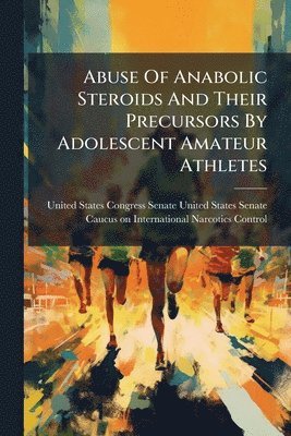 bokomslag Abuse Of Anabolic Steroids And Their Precursors By Adolescent Amateur Athletes