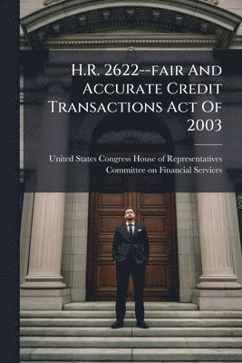 bokomslag H.R. 2622--fair And Accurate Credit Transactions Act Of 2003