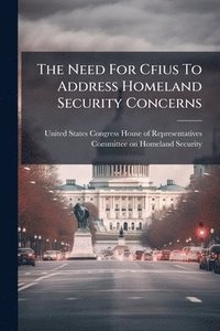 bokomslag The Need For Cfius To Address Homeland Security Concerns