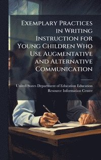 bokomslag Exemplary Practices in Writing Instruction for Young Children Who Use Augmentative and Alternative Communication