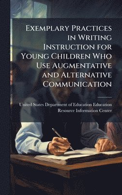 bokomslag Exemplary Practices in Writing Instruction for Young Children Who Use Augmentative and Alternative Communication