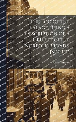 Log of the Lalage, Being a Description of a Cruise on the Norfolk Broads. [Signed
