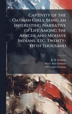 bokomslag Captivity of the Oatman Girls; Being an Interesting Narrative of Life Among the Apache and Mohave Indians, etc. Twenty-fifth Thousand