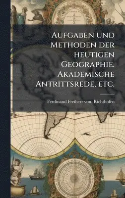 Ferdinand Freiherr Von Richthofen - Aufgaben und Methoden der heutigen Geographie. Akademische Antrittsrede, etc., Inbunden. Tillgänglighet: Lägg i varukorg
