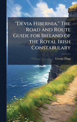"Devia Hibernia." The Road and Route Guide for Ireland of the Royal Irish Constabulary
