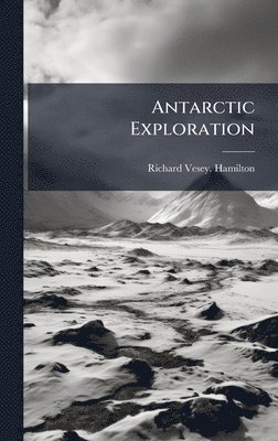 Anonymous, Richard Vesey Hamilton - Antarctic Exploration, Inbunden