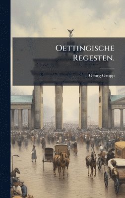 Georg Grupp - Oettingische Regesten., Inbunden
