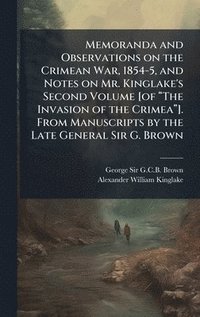 bokomslag Memoranda and Observations on the Crimean War, 1854-5, and Notes on Mr. Kinglake's Second Volume [of â¿¿The Invasion of the Crimeaâ¿¿]. From Manuscrip