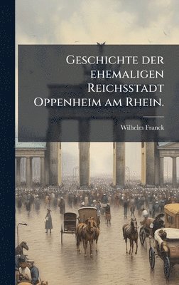 Geschichte der ehemaligen Reichsstadt Oppenheim am Rhein.