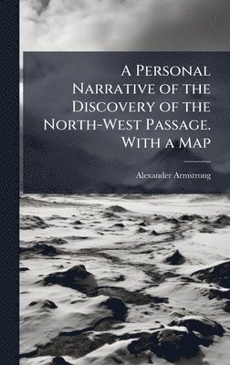 Alexander Armstrong - Personal Narrative of the Discovery of the North-West Passage. With a Map, Inbunden