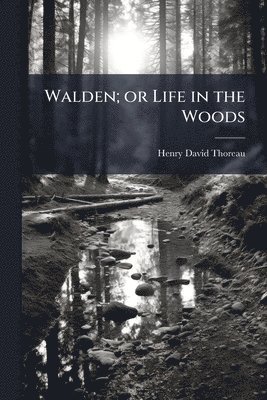 Walden; or Life in the Woods