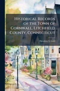 bokomslag Historical Records of the Town of Cornwall, Litchfield County, Connecticut
