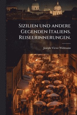 Sizilien und andere Gegenden Italiens. Reiseerinnerungen.