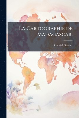 Cartographie de Madagascar.