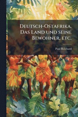 Deutsch-Ostafrika. Das Land und seine Bewohner, etc.