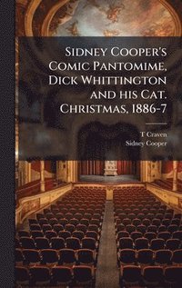 bokomslag Sidney Cooper's Comic Pantomime, Dick Whittington and his Cat. Christmas, 1886-7