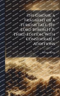 George Byron - Giaour, a Fragment of a Turkish Tale. [By Lord Byron.] F.P. Third Edition, With Considerable Additions, Inbunden