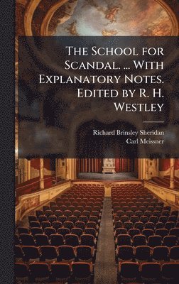 School for Scandal. ... With Explanatory Notes. Edited by R. H. Westley