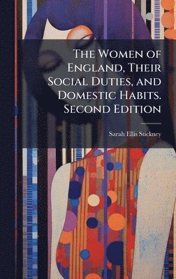 Sarah Ellis Stickney - Women of England, Their Social Duties, and Domestic Habits. Second Edition, Inbunden