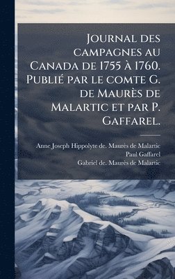 Anne Joseph Hipp Maurès de Malartic, Paul Gaffarel, Gabriel de Maurès de Malartic, Anne Joseph Hipp MaurÃ¨s de Malartic. - Journal des campagnes au Canada de 1755 Ã 1760. PubliÃ(c) par le comte G. de Maurès de Malartic et par P. Gaffarel., Inbunden