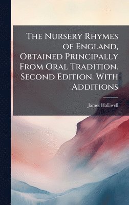 James Halliwell - Nursery Rhymes of England, Obtained Principally From Oral Tradition. Second Edition. With Additions, Inbunden