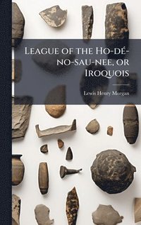 bokomslag League of the Ho-dÃ(c)-no-sau-nee, or Iroquois
