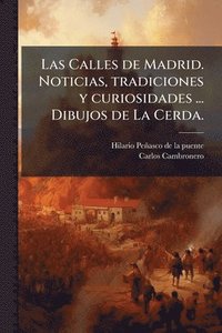 bokomslag Las Calles de Madrid. Noticias, tradiciones y curiosidades ... Dibujos de La Cerda.