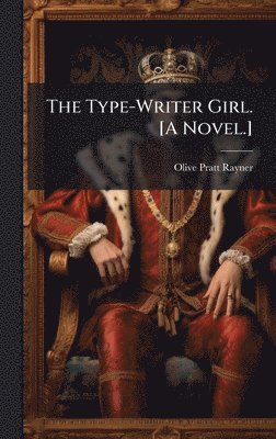 Type-Writer Girl. [A Novel.]