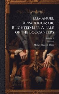 bokomslag Emmanuel Appadocca; or, Blighted Life. A Tale of the Boucaneers