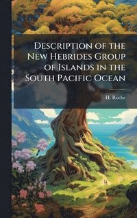 bokomslag Description of the New Hebrides Group of Islands in the South Pacific Ocean
