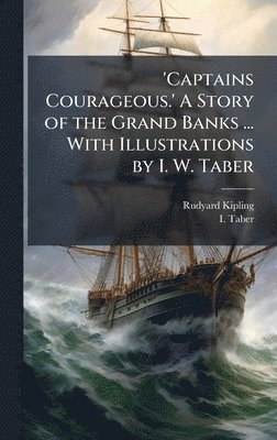 bokomslag 'Captains Courageous.' A Story of the Grand Banks ... With Illustrations by I. W. Taber