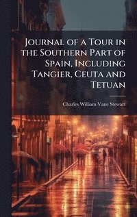 bokomslag Journal of a Tour in the Southern Part of Spain, Including Tangier, Ceuta and Tetuan