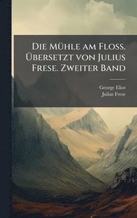 bokomslag Die MÃ1/4hle am Floss. Ã?bersetzt von Julius Frese. Zweiter Band