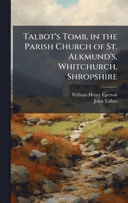 William Henry Egerton, John Talbot - Talbot's Tomb, in the Parish Church of St. Alkmund's, Whitchurch, Shropshire, Inbunden