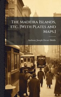 bokomslag Madeira Islands, etc. [With Plates and Maps.]