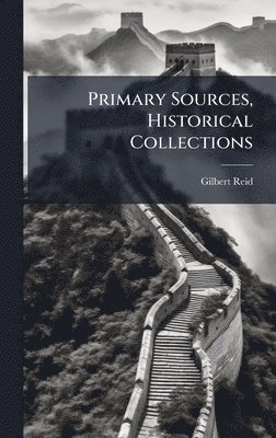 Gilbert Reid - Primary Sources, Historical Collections, Inbunden