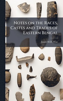 Notes on the Races, Castes and Trades of Eastern Bengal